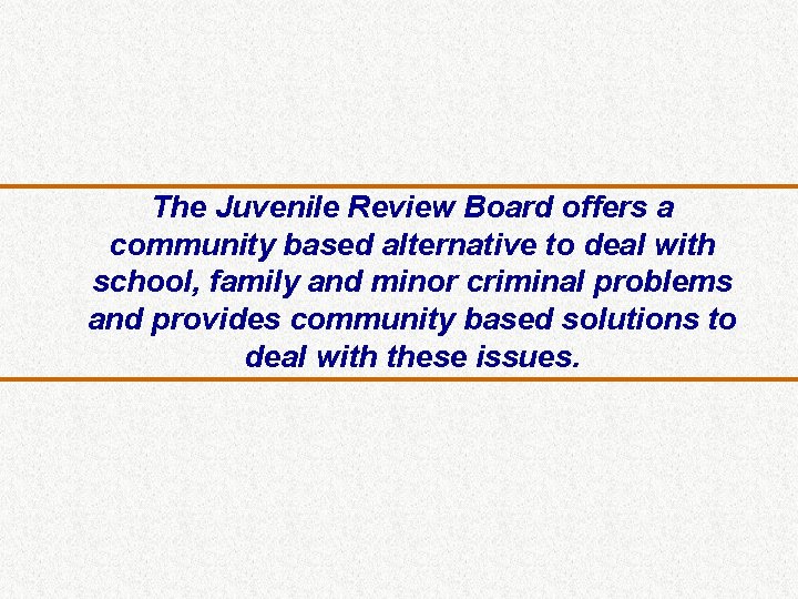 The Juvenile Review Board offers a community based alternative to deal with school, family