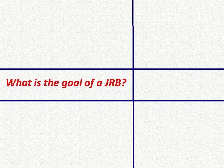 What is the goal of a JRB? 