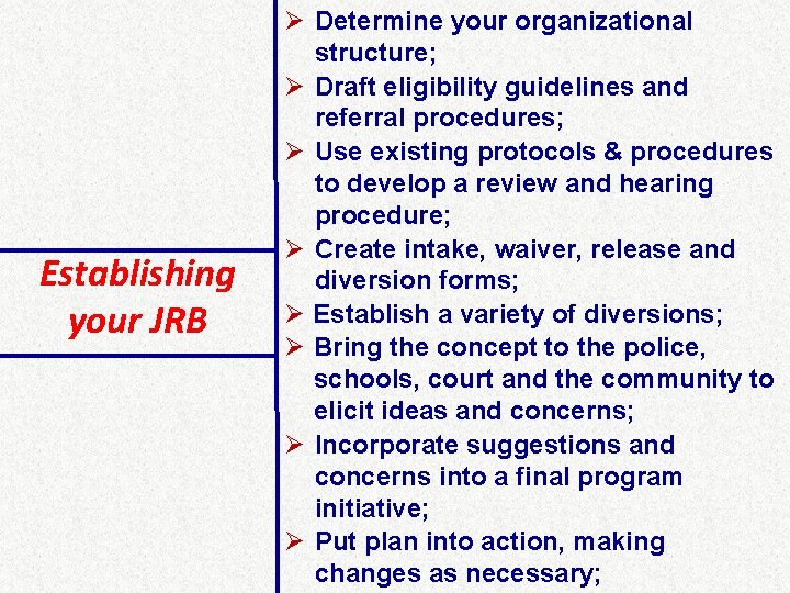 Establishing your JRB Ø Determine your organizational structure; Ø Draft eligibility guidelines and referral