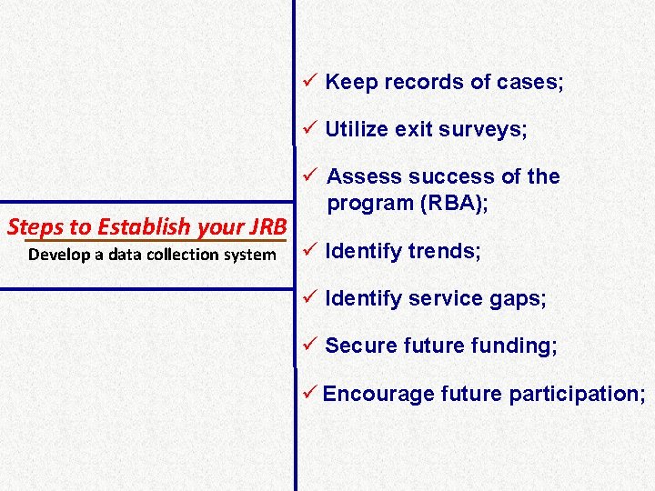ü Keep records of cases; ü Utilize exit surveys; Steps to Establish your JRB