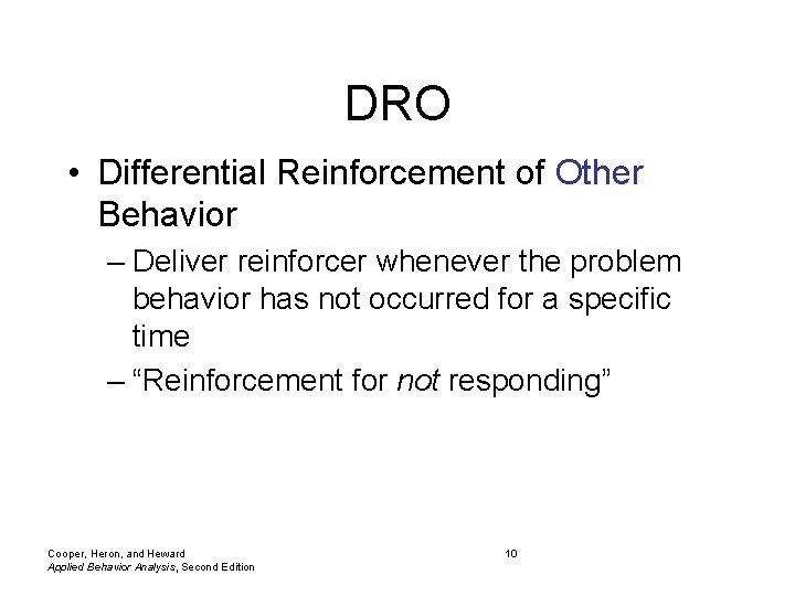 DRO • Differential Reinforcement of Other Behavior – Deliver reinforcer whenever the problem behavior