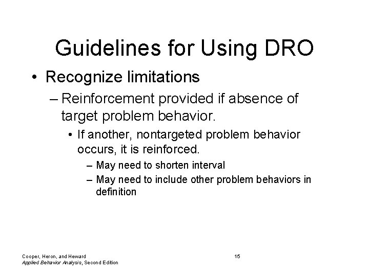 Guidelines for Using DRO • Recognize limitations – Reinforcement provided if absence of target