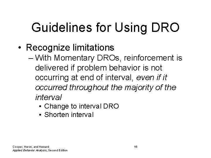 Guidelines for Using DRO • Recognize limitations – With Momentary DROs, reinforcement is delivered