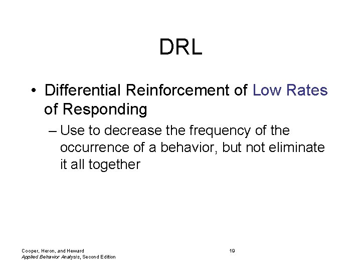 DRL • Differential Reinforcement of Low Rates of Responding – Use to decrease the