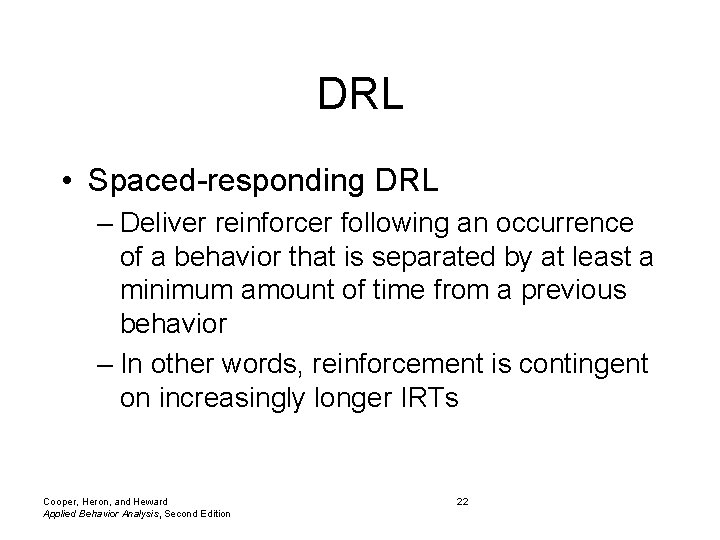 DRL • Spaced-responding DRL – Deliver reinforcer following an occurrence of a behavior that