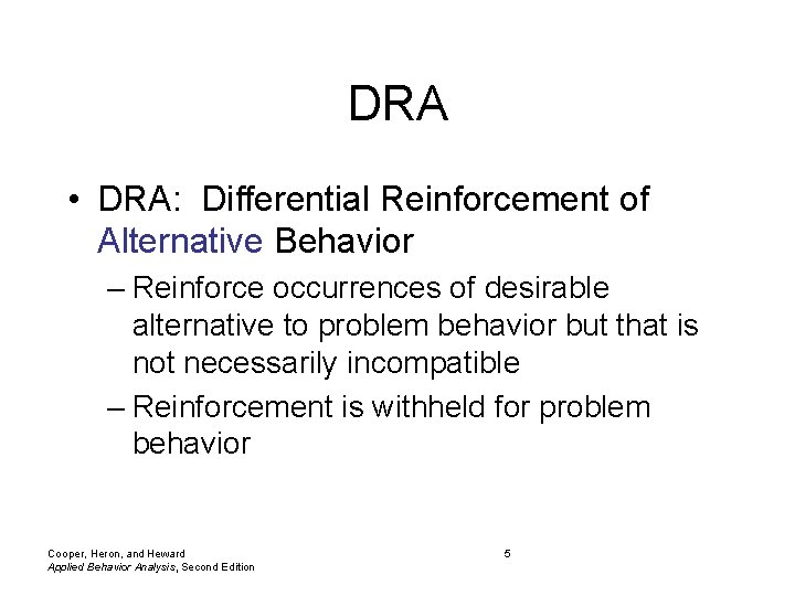 DRA • DRA: Differential Reinforcement of Alternative Behavior – Reinforce occurrences of desirable alternative