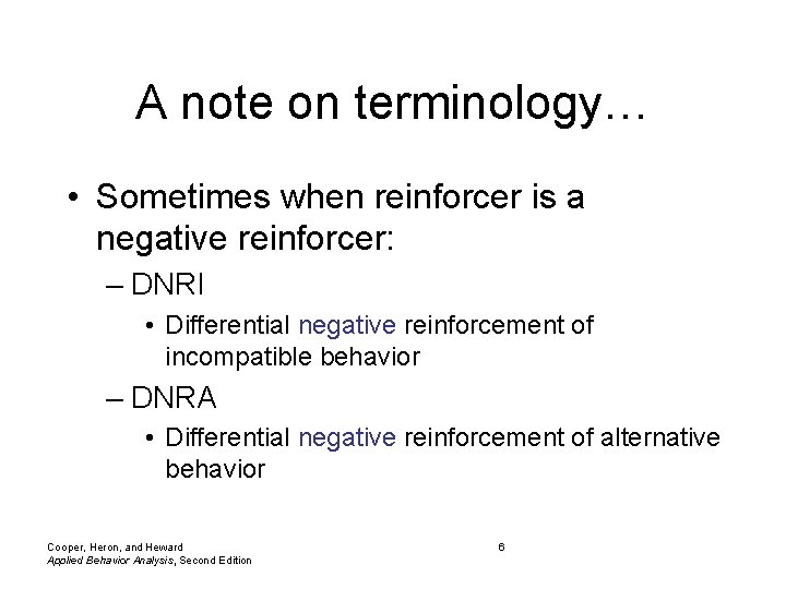 A note on terminology… • Sometimes when reinforcer is a negative reinforcer: – DNRI