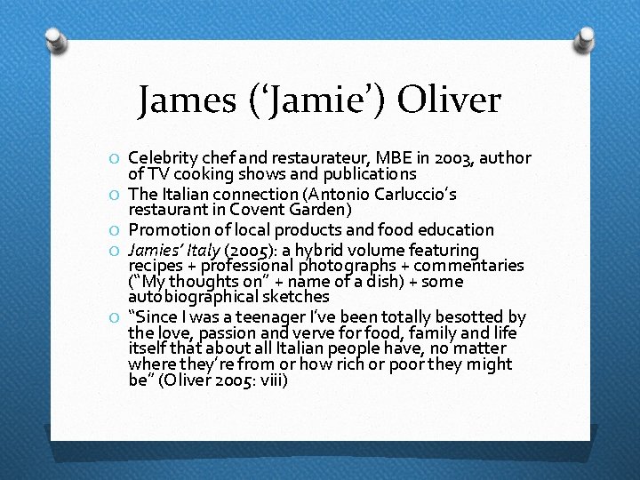 James (‘Jamie’) Oliver O Celebrity chef and restaurateur, MBE in 2003, author O O