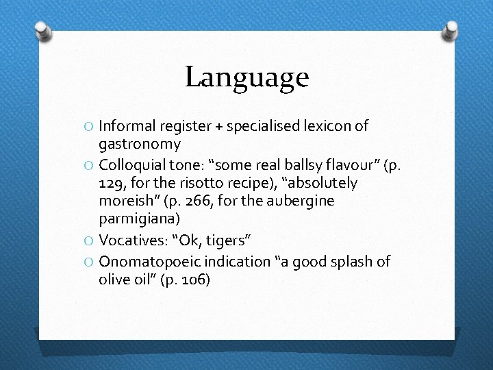 Language O Informal register + specialised lexicon of gastronomy O Colloquial tone: “some real