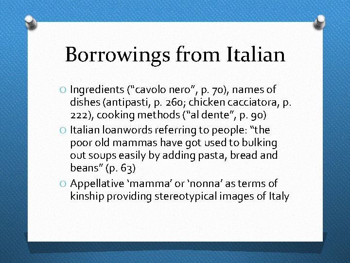 Borrowings from Italian O Ingredients (“cavolo nero”, p. 70), names of dishes (antipasti, p.