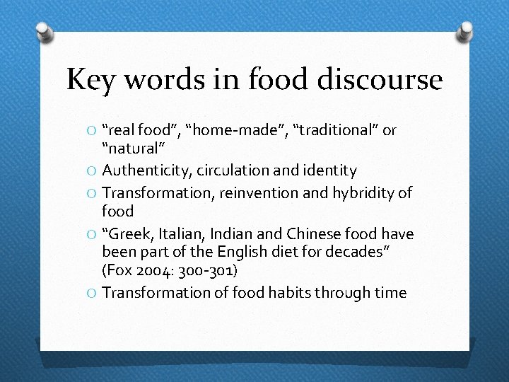 Key words in food discourse O “real food”, “home-made”, “traditional” or “natural” O Authenticity,