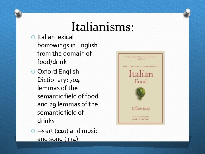 Italianisms: O Italian lexical borrowings in English from the domain of food/drink O Oxford