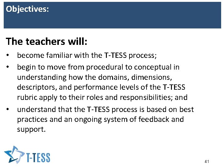 Objectives: The teachers will: • become familiar with the T-TESS process; • begin to