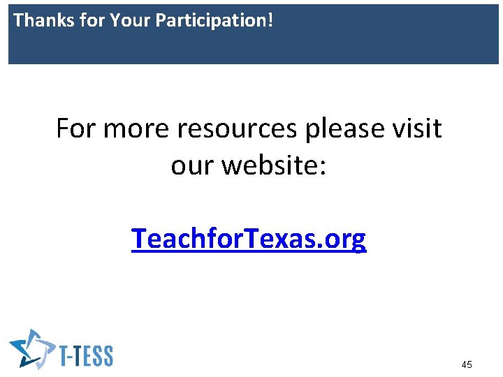 Thanks for Your Participation! For more resources please visit our website: Teachfor. Texas. org