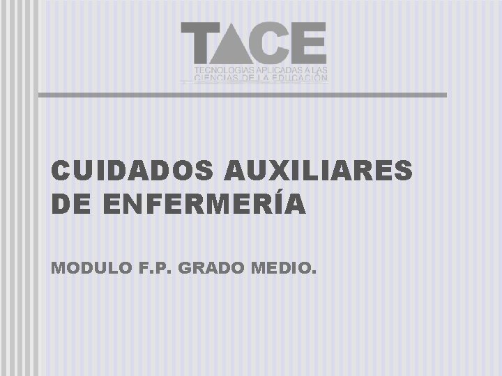 CUIDADOS AUXILIARES DE ENFERMERÍA MODULO F. P. GRADO MEDIO. 