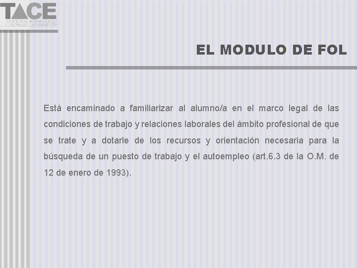 EL MODULO DE FOL Está encaminado a familiarizar al alumno/a en el marco legal