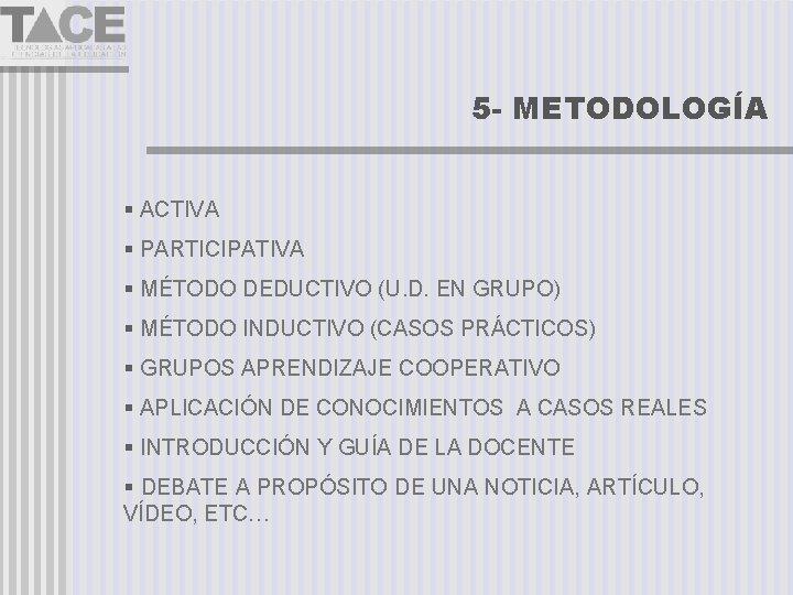 5 - METODOLOGÍA ACTIVA PARTICIPATIVA MÉTODO DEDUCTIVO (U. D. EN GRUPO) MÉTODO INDUCTIVO (CASOS
