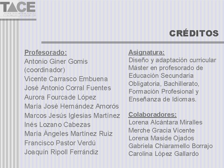 CRÉDITOS Profesorado: Antonio Giner Gomis (coordinador) Vicente Carrasco Embuena José Antonio Corral Fuentes Aurora