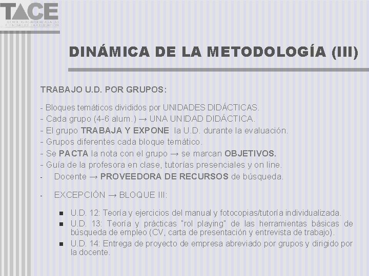 DINÁMICA DE LA METODOLOGÍA (III) TRABAJO U. D. POR GRUPOS: - Bloques temáticos divididos