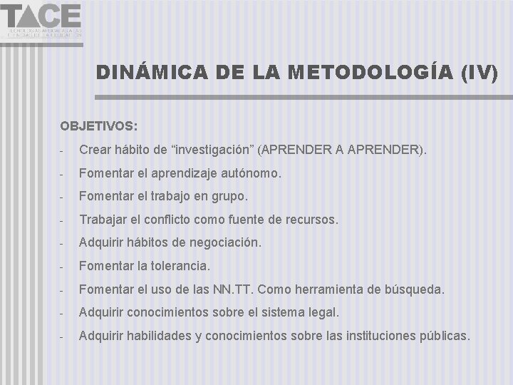 DINÁMICA DE LA METODOLOGÍA (IV) OBJETIVOS: - Crear hábito de “investigación” (APRENDER A APRENDER).