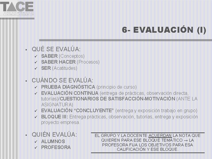 6 - EVALUACIÓN (I) QUÉ SE EVALÚA: CUÁNDO SE EVALÚA: SABER (Conceptos) SABER HACER