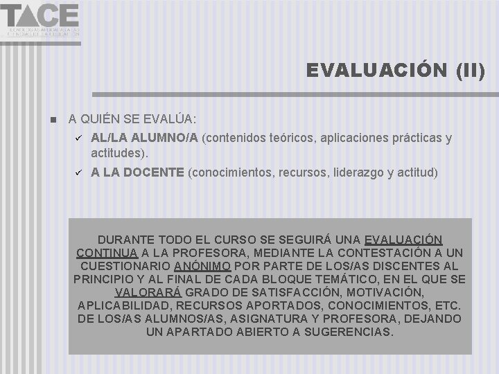 EVALUACIÓN (II) A QUIÉN SE EVALÚA: AL/LA ALUMNO/A (contenidos teóricos, aplicaciones prácticas y actitudes).