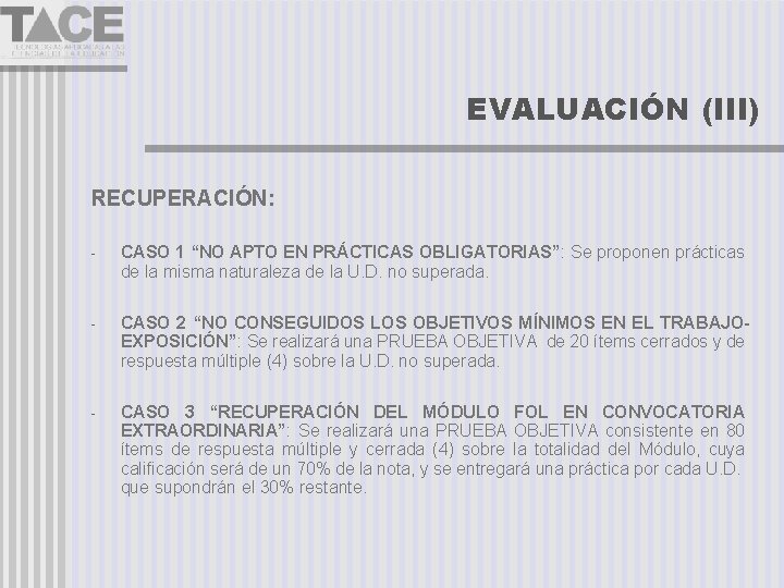 EVALUACIÓN (III) RECUPERACIÓN: - CASO 1 “NO APTO EN PRÁCTICAS OBLIGATORIAS”: Se proponen prácticas