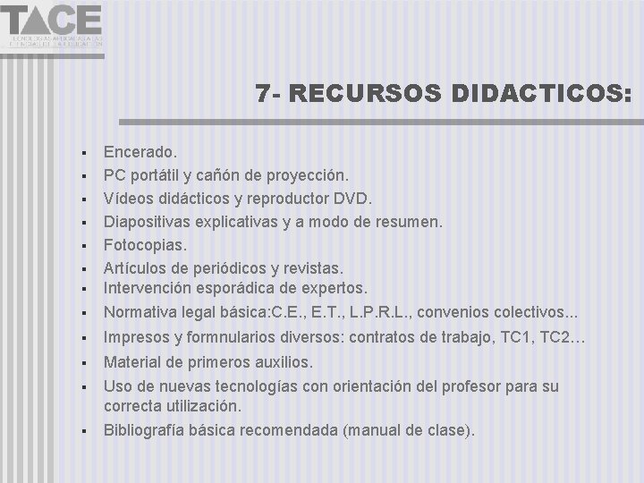 7 - RECURSOS DIDACTICOS: Encerado. PC portátil y cañón de proyección. Vídeos didácticos y