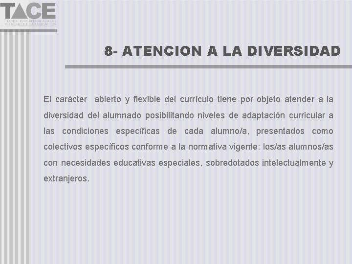 8 - ATENCION A LA DIVERSIDAD El carácter abierto y flexible del currículo tiene
