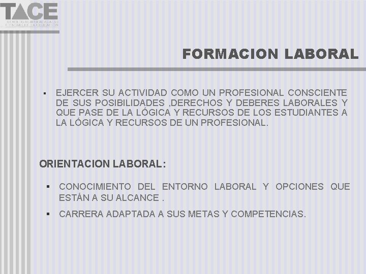 FORMACION LABORAL EJERCER SU ACTIVIDAD COMO UN PROFESIONAL CONSCIENTE DE SUS POSIBILIDADES , DERECHOS