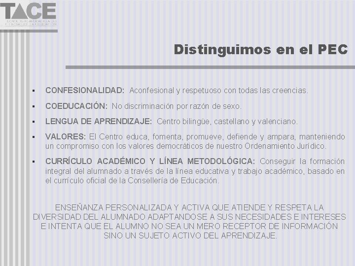 Distinguimos en el PEC CONFESIONALIDAD: Aconfesional y respetuoso con todas las creencias. COEDUCACIÓN: No