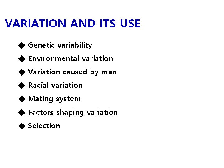 VARIATION AND ITS USE ◆ Genetic variability ◆ Environmental variation ◆ Variation caused by