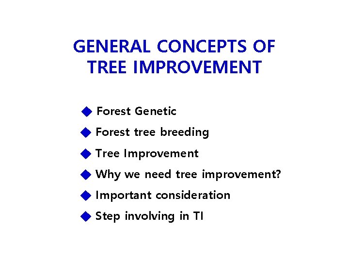 GENERAL CONCEPTS OF TREE IMPROVEMENT ◆ Forest Genetic ◆ Forest tree breeding ◆ Tree