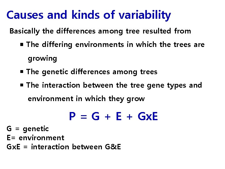 Causes and kinds of variability Basically the differences among tree resulted from ￭ The
