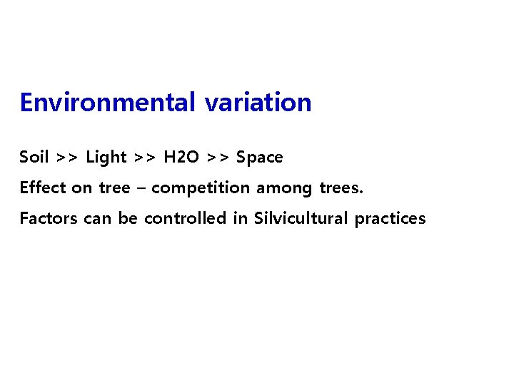 Environmental variation Soil >> Light >> H 2 O >> Space Effect on tree
