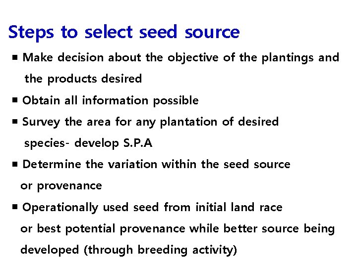 Steps to select seed source ￭ Make decision about the objective of the plantings