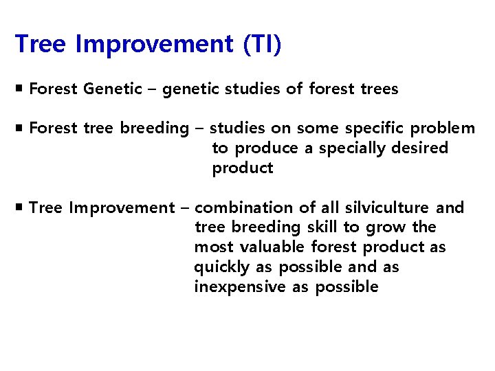 Tree Improvement (TI) ￭ Forest Genetic – genetic studies of forest trees ￭ Forest