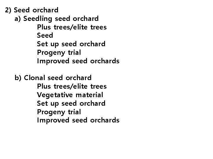 2) Seed orchard a) Seedling seed orchard Plus trees/elite trees Seed Set up seed