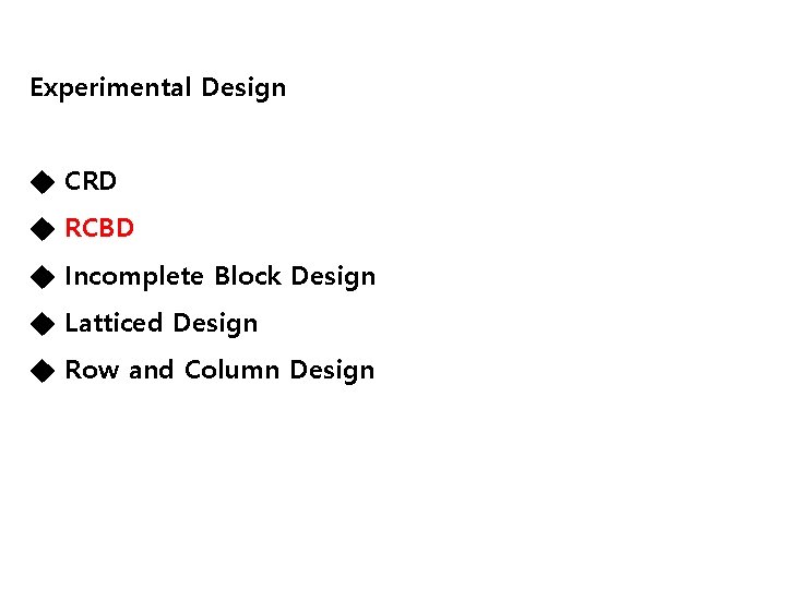 Experimental Design ◆ CRD ◆ RCBD ◆ Incomplete Block Design ◆ Latticed Design ◆