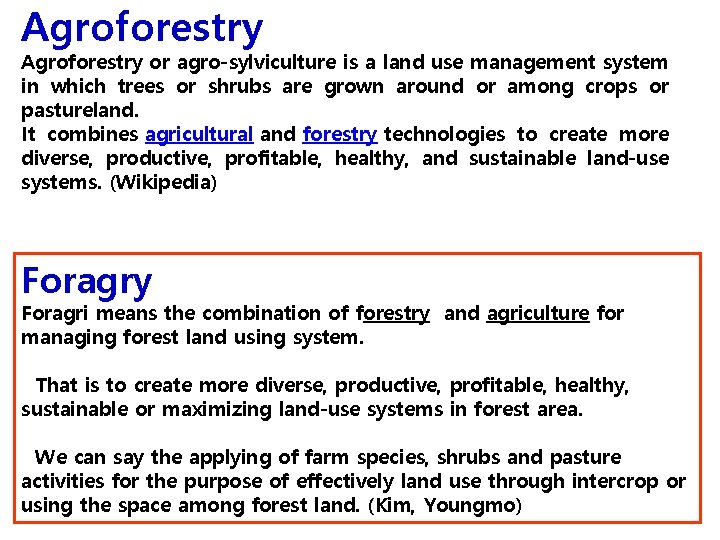 Agroforestry or agro-sylviculture is a land use management system in which trees or shrubs