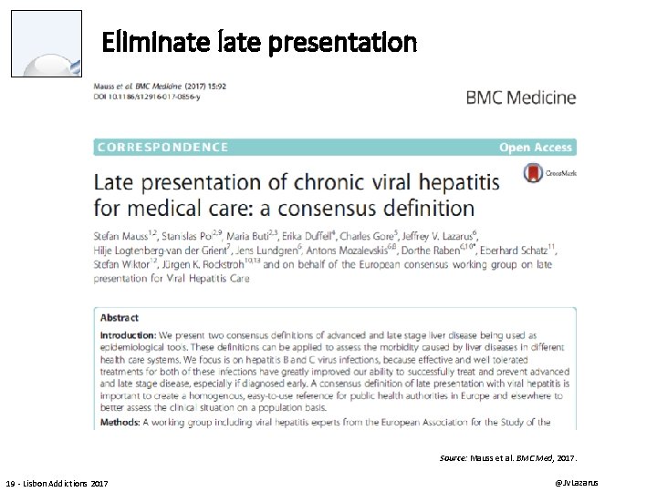 Eliminate late presentation Source: Mauss et al. BMC Med, 2017. 19 - Lisbon Addictions