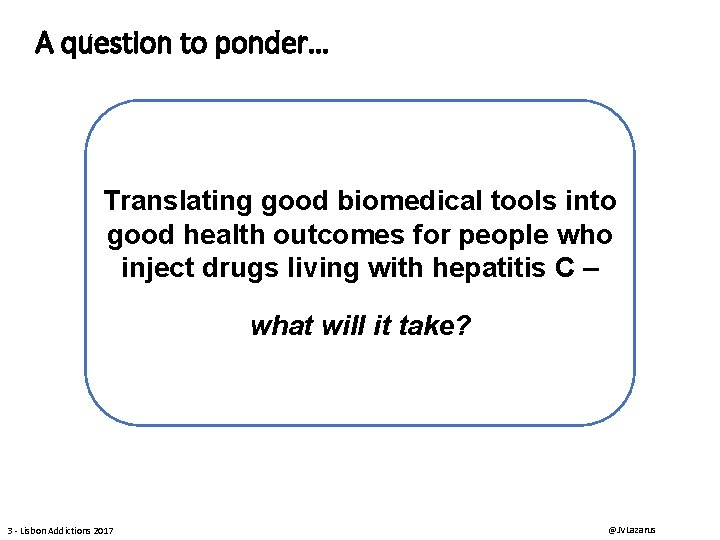 A question to ponder… Translating good biomedical tools into good health outcomes for people