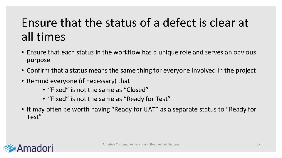 Ensure that the status of a defect is clear at all times • Ensure