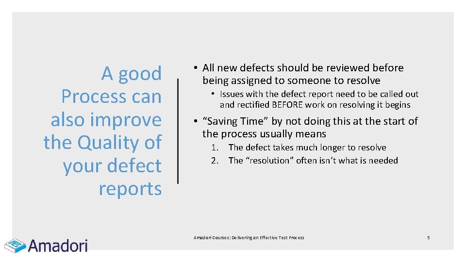 A good Process can also improve the Quality of your defect reports • All