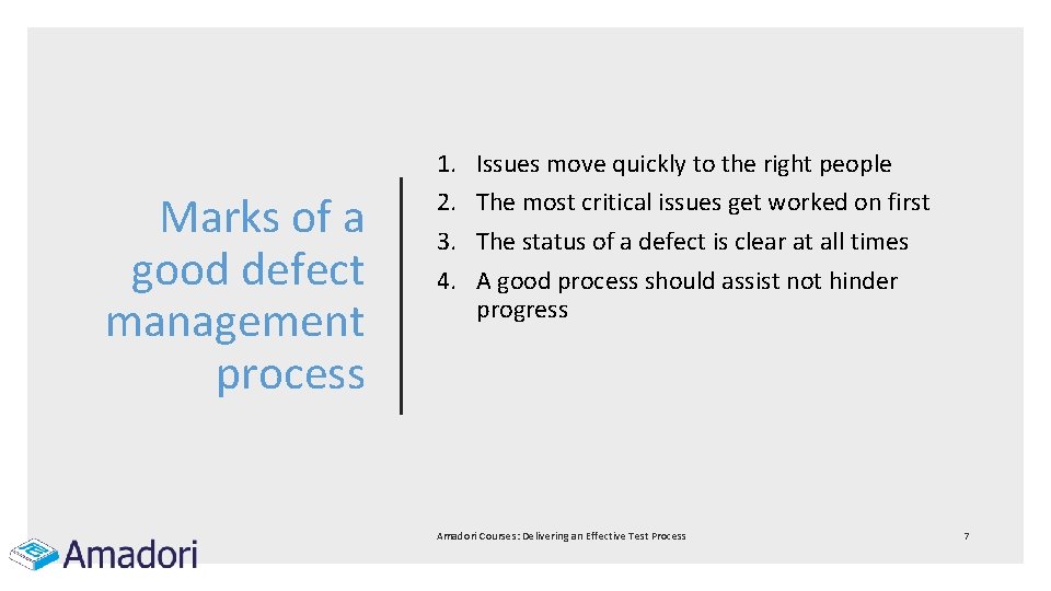 Marks of a good defect management process 1. 2. 3. 4. Issues move quickly