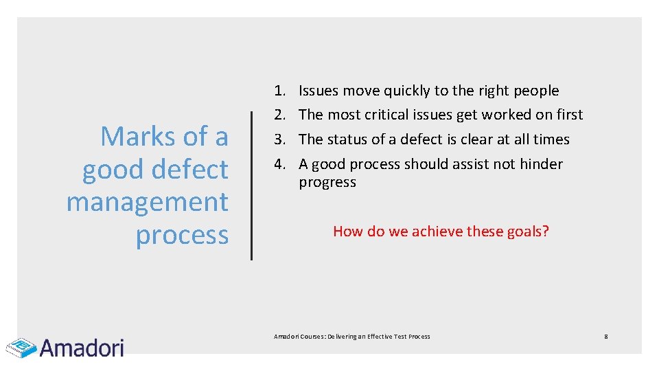 Marks of a good defect management process 1. 2. 3. 4. Issues move quickly
