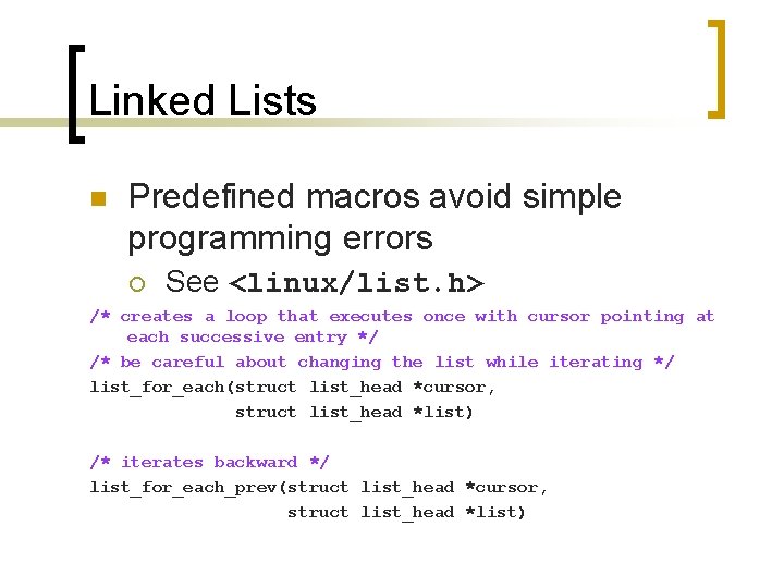 Linked Lists n Predefined macros avoid simple programming errors ¡ See <linux/list. h> /*