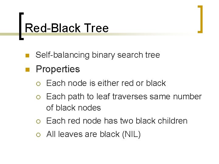 Red-Black Tree n Self-balancing binary search tree n Properties ¡ Each node is either