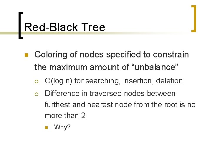 Red-Black Tree n Coloring of nodes specified to constrain the maximum amount of “unbalance”