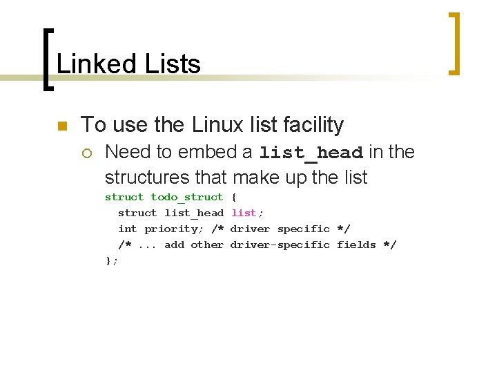 Linked Lists n To use the Linux list facility ¡ Need to embed a